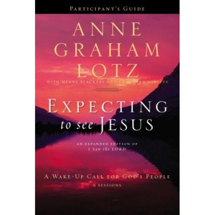 Expecting to See Jesus: A Wake-Up Call for God's People, Anne Graham Lotz (Author)