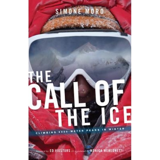 The Call of the Ice: Climbing 8000-Meter Peaks in Winter, Simone Moro (Author)