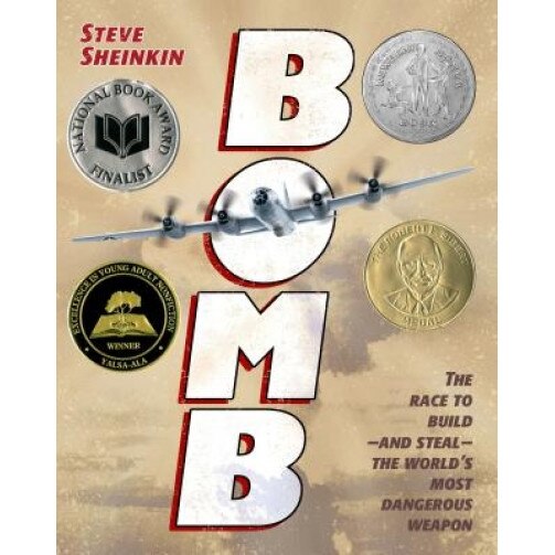 Bomb: The Race to Build--And Steal--The World's Most Dangerous Weapon, Steve Sheinkin (Author)