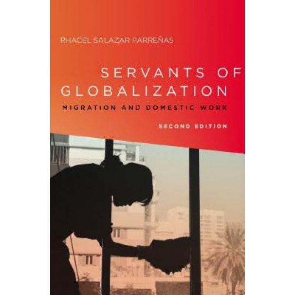 Servants of Globalization: Migration and Domestic Work, Second Edition, Rhacel Salazar Parreanas (Author)