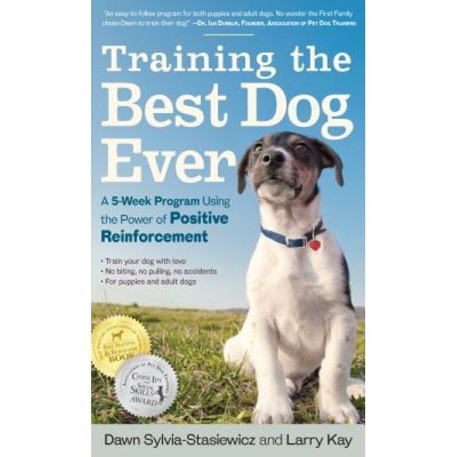 Training the Best Dog Ever: A 5-Week Program Using the Power of Positive Reinforcement, Dawn Sylvia-Stasiewicz (Author)