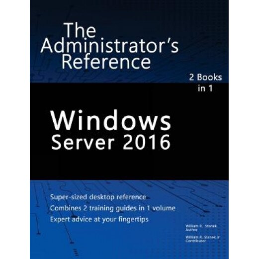 Windows Server 2016: The Administrator's Reference, William Stanek (Author)