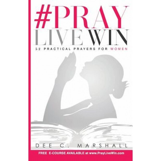 #Praylivewin: 52 Practical Prayers for Women, Dee C. Marshall (Author)