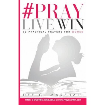 #Praylivewin: 52 Practical Prayers for Women, Dee C. Marshall (Author) #Praylivewin: 52 Practical Prayers for Women, Dee C. Marshall (Author)