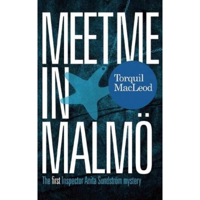 Meet Me in Malmo: The First Inspector Anita Sundstrom Mystery, Torquil MacLeod (Author)