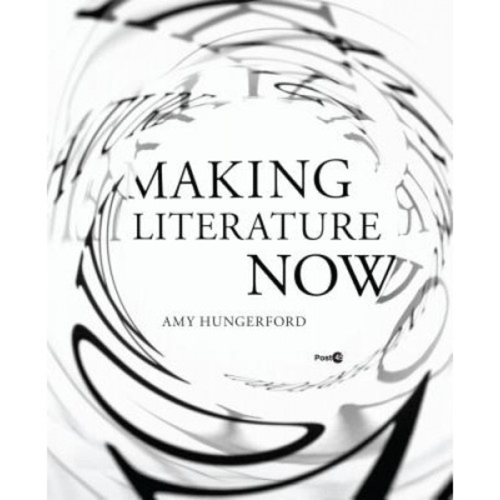 Making Literature Now, Amy Hungerford (Author)