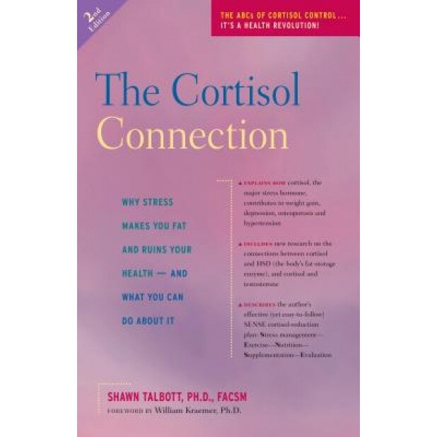 The Cortisol Connection: Why Stress Makes You Fat and Ruins Your Health - And What You Can Do about It, Shawn Talbott