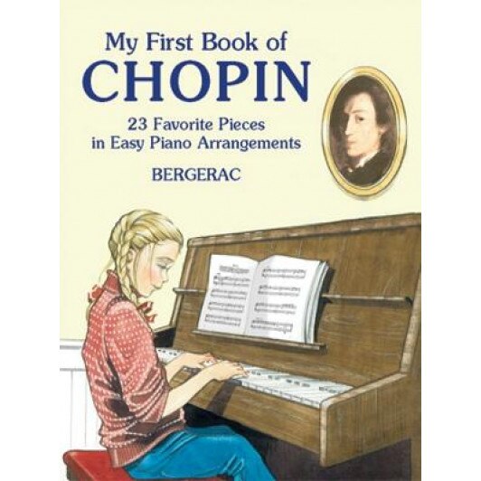 My First Book of Chopin: 23 Favorite Pieces in Easy Piano Arrangements, Bergerac