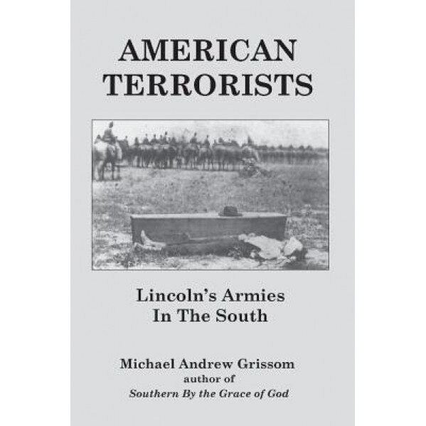 American Terrorists: Lincoln's Armies in the South, MR Michael Andrew Grissom (Author)