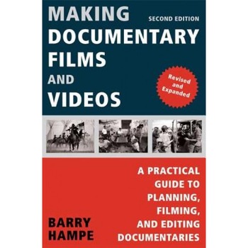 Making Documentary Films and Videos: A Practical Guide to Planning, Filming, and Editing Documentaries, Barry Hampe Making Documentary Films and Videos: A Practical Guide to Planning, Filming, and Editing Documentaries, Barry Hampe