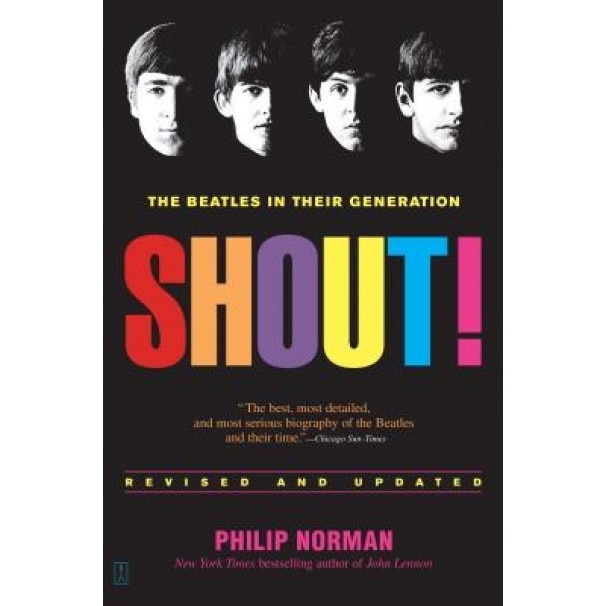 Shout!: The Beatles in Their Generation, Philip Norman