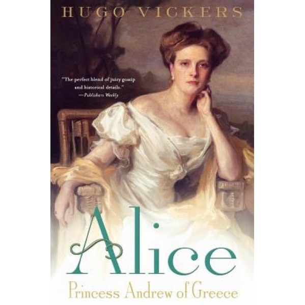 Alice: Princess Andrew of Greece, Hugo Vickers (Author)