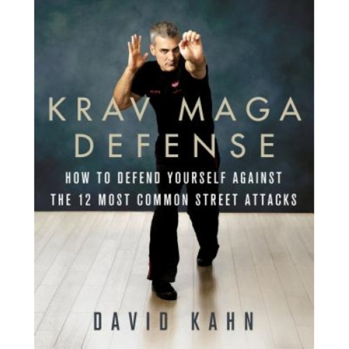 Krav Maga Defense: How to Defend Yourself Against the 12 Most Common Street Attacks, David Kahn (Author)
