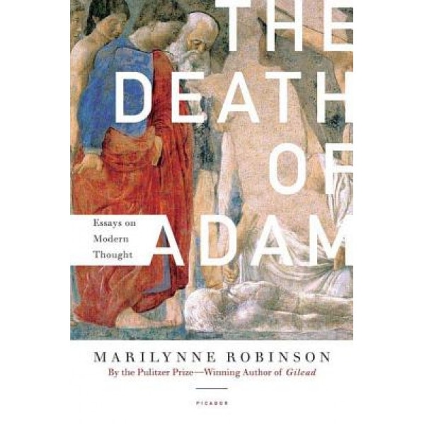 The Death of Adam: Essays on Modern Thought, Marilynne Robinson