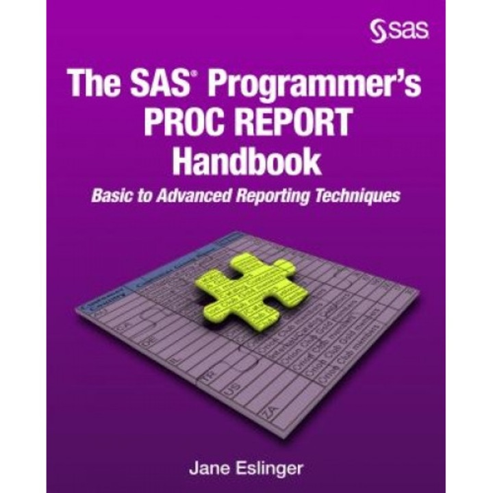 The SAS Programmer's Proc Report Handbook: Basic to Advanced Reporting Techniques, Jane Eslinger (Author)