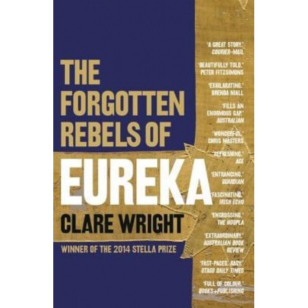 The Forgotten Rebels of Eureka, Clare Wright (Author)