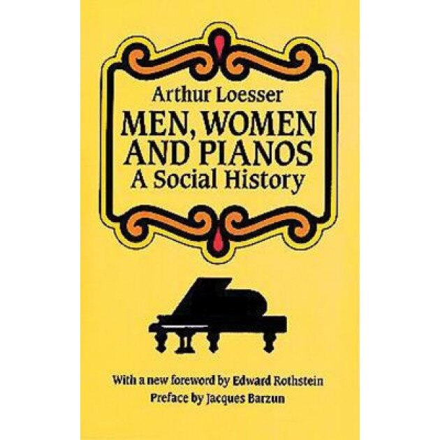 Men, Women and Pianos: A Social History, Arthur Loesser (Author)