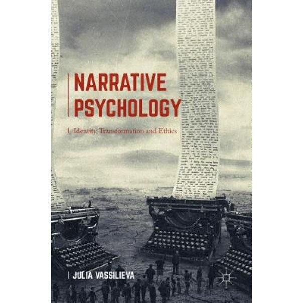 Narrative Psychology: Identity, Transformation and Ethics - Julia Vassilieva (Author)