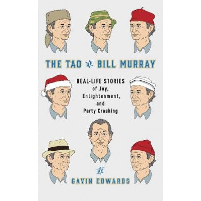 The Tao of Bill Murray: Real-Life Stories of Joy, Enlightenment, and Party Crashing, Gavin, Dr Edwards (Author)