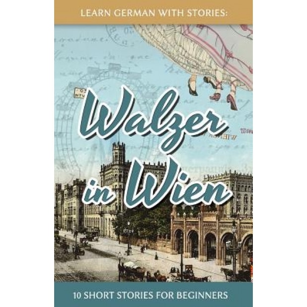Learn German with Stories: Walzer in Wien - 10 Short Stories for Beginners, Andre Klein (Author)