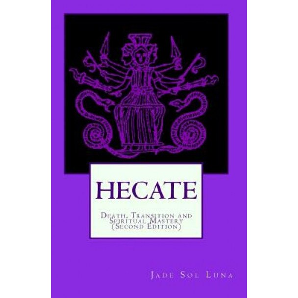 Hecate: Death, Transition and Spiritual Mastery (Second Edition) - Jade Sol Luna (Author)