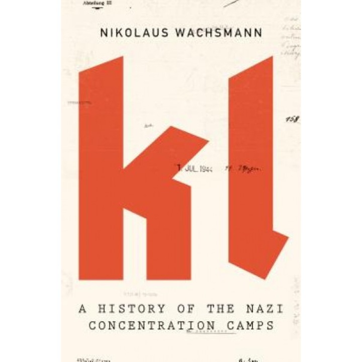Kl: A History of the Nazi Concentration Camps, Nikolaus Wachsmann (Author)
