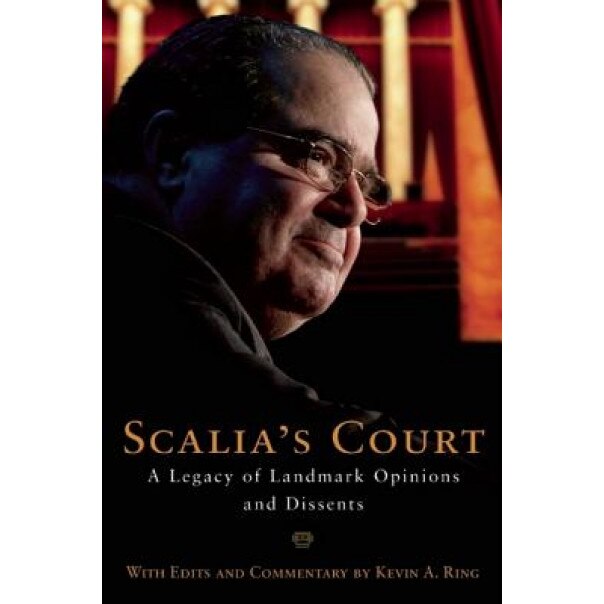 Scalia's Court: A Legacy of Landmark Opinions and Dissents, Antonin Scalia (Author)