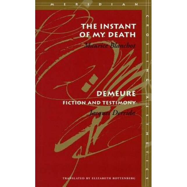 The Instant of My Death /Demeure: Fiction and Testimony, Maurice Blanchot, Jacques Derrida