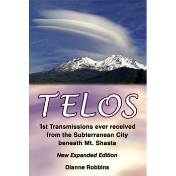 Telos: 1st Transmissions Ever Received from the Subterranean City Beneath Mt. Shasta - Dianne Robbins (Author) Telos: 1st Transmissions Ever Received from the Subterranean City Beneath Mt. Shasta - Dianne Robbins (Author)