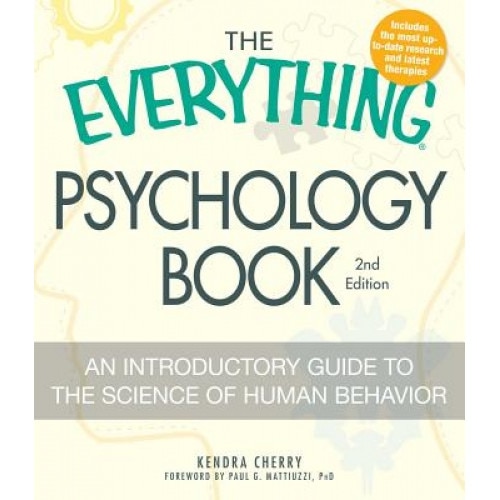 The Everything Psychology Book: Explore the Human Psyche and Understand Why We Do the Things We Do, Kendra Cherry