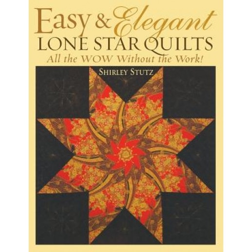 Easy & Elegant Lone Star Quilts: All the Wow Without the Work!, Shirley Stutz (Author)