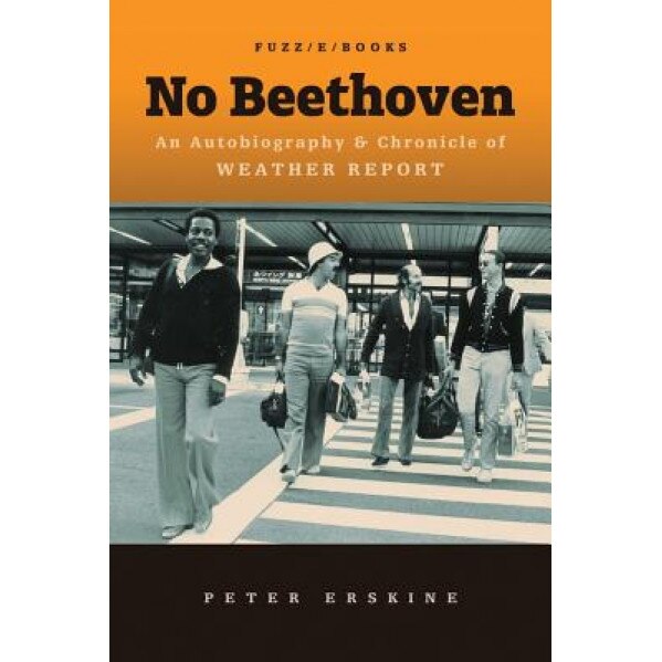 No Beethoven: An Autobiography & Chronicle of Weather Report, Peter Erskine (Author)