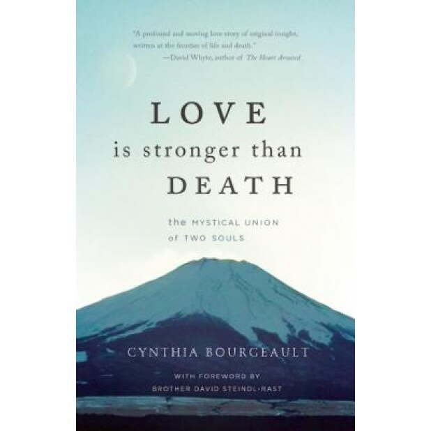 Love Is Stronger Than Death: The Mystical Union of Two Souls, Cynthia, PhD Bourgeault (Author)