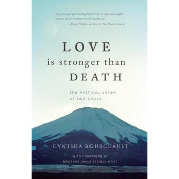 Love Is Stronger Than Death: The Mystical Union of Two Souls, Cynthia, PhD Bourgeault (Author) Love Is Stronger Than Death: The Mystical Union of Two Souls, Cynthia, PhD Bourgeault (Author)