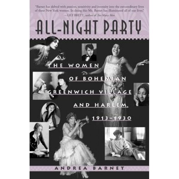 All-Night Party: The Women of Bohemian Greenwich Village and Harlem, 1913-1930, Andrea Barnet (Author)