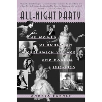 All-Night Party: The Women of Bohemian Greenwich Village and Harlem, 1913-1930, Andrea Barnet (Author) All-Night Party: The Women of Bohemian Greenwich Village and Harlem, 1913-1930, Andrea Barnet (Author)