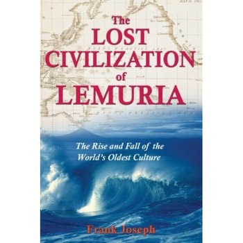 The Lost Civilization of Lemuria: The Rise and Fall of the World's Oldest Culture - Frank Joseph The Lost Civilization of Lemuria: The Rise and Fall of the World's Oldest Culture - Frank Joseph