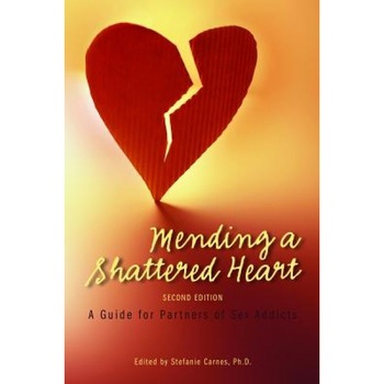 Mending a Shattered Heart: A Guide for Partners of Sex Addicts - Stefanie Carnes (Editor) Mending a Shattered Heart: A Guide for Partners of Sex Addicts - Stefanie Carnes (Editor)