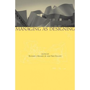 Managing as Designing - Richard J. Boland (Editor) Managing as Designing - Richard J. Boland (Editor)