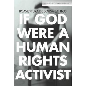 If God Were a Human Rights Activist, Boaventura De Sousa Santos (Author) If God Were a Human Rights Activist, Boaventura De Sousa Santos (Author)
