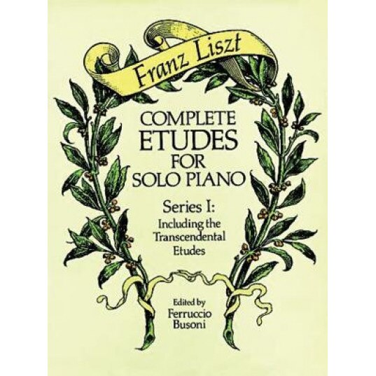 Complete Etudes for Solo Piano, Series I: Including the Transcendental Etudes, Franz Liszt