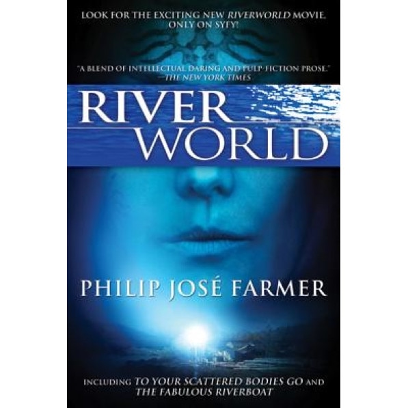 Riverworld: Including to Your Scattered Bodies Go & the Fabulous Riverboat, Philip Jose Farmer