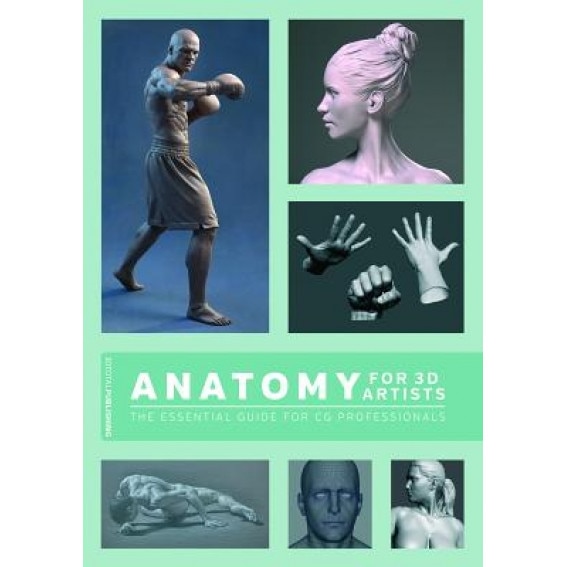 Anatomy for 3D Artists: The Essential Guide for CG Professionals, Chris Legaspi (Author)