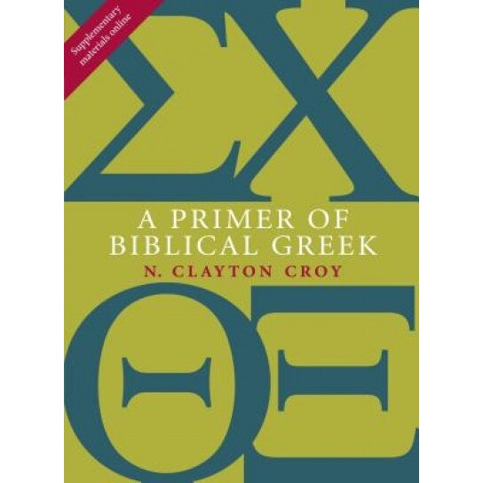 A Primer of Biblical Greek, N. Clayton Croy (Author)