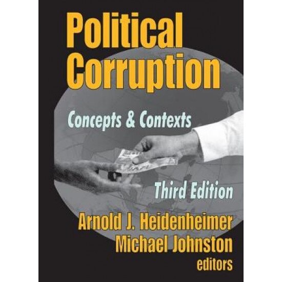 Political Corruption: Concepts and Contexts, Arnold J. Heidenheimer (Editor)