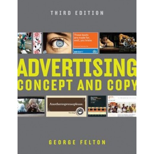 Advertising: Concept and Copy - George Felton (Author)