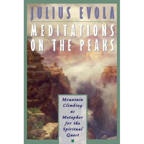 Meditations on the Peaks: Mountain Climbing as Metaphor for the Spiritual Quest, Julius Evola (Author)