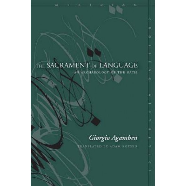 The Sacrament of Language: An Archaeology of the Oath, Giorgio Agamben