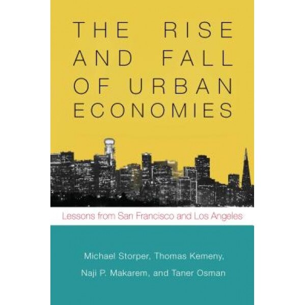 The Rise and Fall of Urban Economies: Lessons from San Francisco and Los Angeles - Michael Storper (Author)