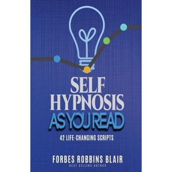 Self Hypnosis as You Read: 42 Life-Changing Scripts!, Forbes Robbins Blair (Author) Self Hypnosis as You Read: 42 Life-Changing Scripts!, Forbes Robbins Blair (Author)